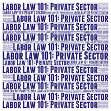 Load image into Gallery viewer, Labor Law 101 for Union Negotiators: Private Sector