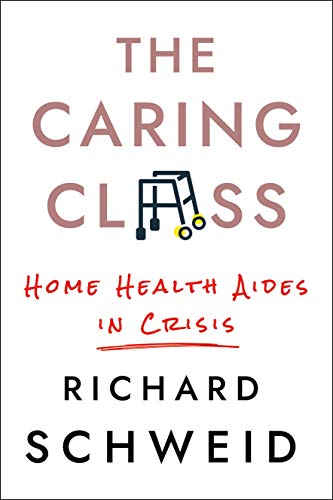 The Caring Class Home Health Aides in Crisis