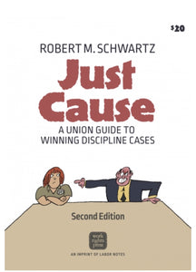 Just Cause: A Union Guide to Winning Discipline Cases