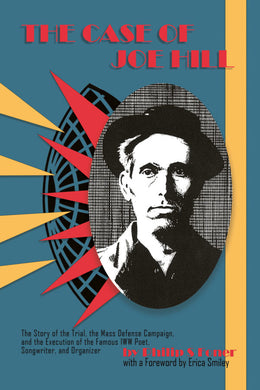 The Case of Joe Hill by Philip S. Foner with a Foreward by Erica Smiley  2022