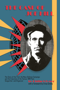 The Case of Joe Hill by Philip S. Foner with a Foreward by Erica Smiley  2022