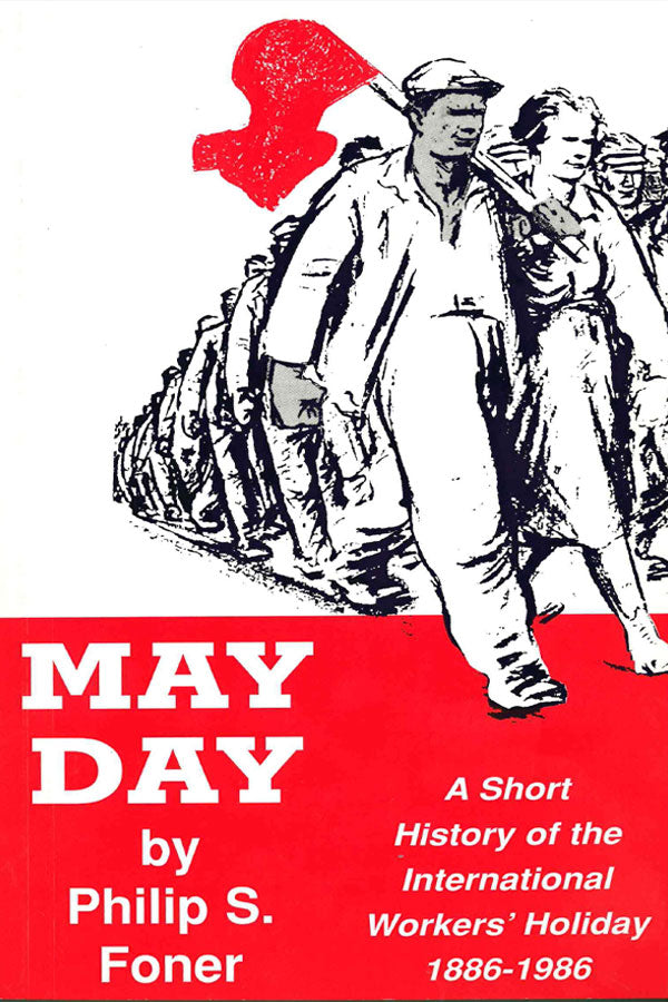 May Day: A Short History of the International Workers' Holiday, 1886-1 ...