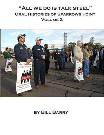“All We Do is Talk Steel” Oral Histories of Sparrows Point - Volume 2