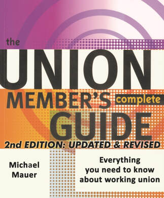 The Union Member's Complete Guide: Everything you need to know about working union - 2nd edition (2019) updated and revised