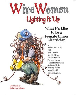 WireWomen: Lighting It Up by Sharon Szymanski, Setare Arashloo (Illustrator)